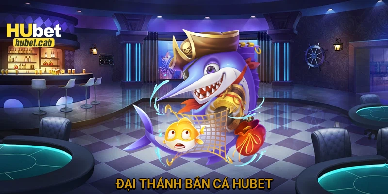 Đại Thánh Bắn Cá HUBET