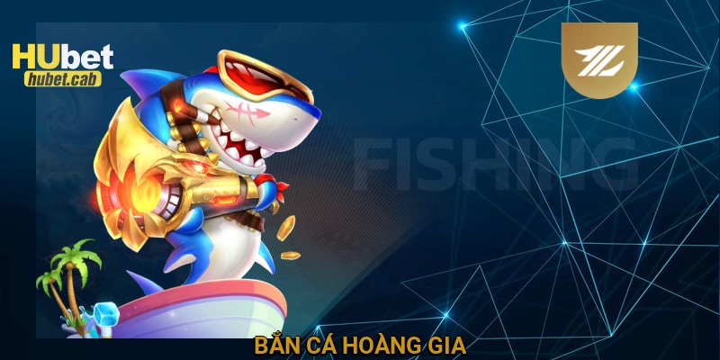 Bắn cá Hoàng Gia