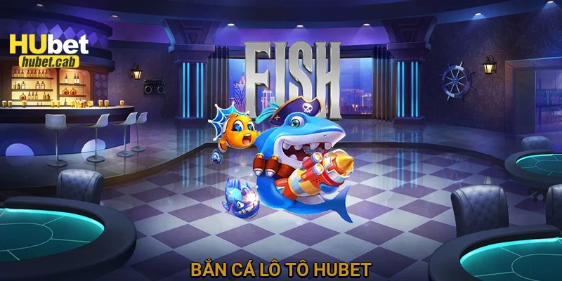 Bắn cá lô tô HUBET