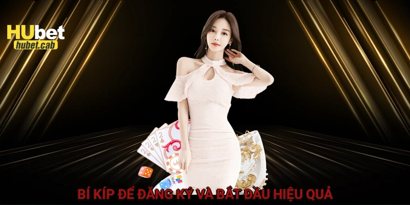 Bí kíp để đăng ký và bắt đầu hiệu quả