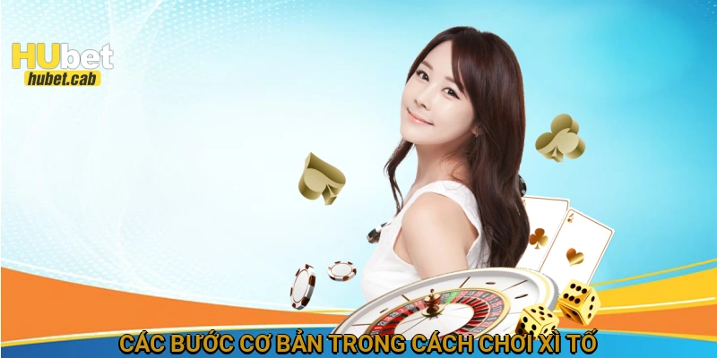 Các bước cơ bản trong cách chơi xì tố