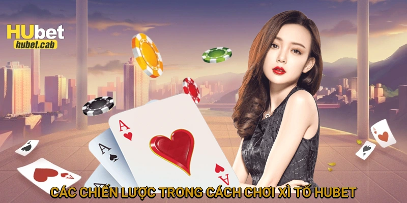 Các chiến lược trong cách chơi xì tố HUBET