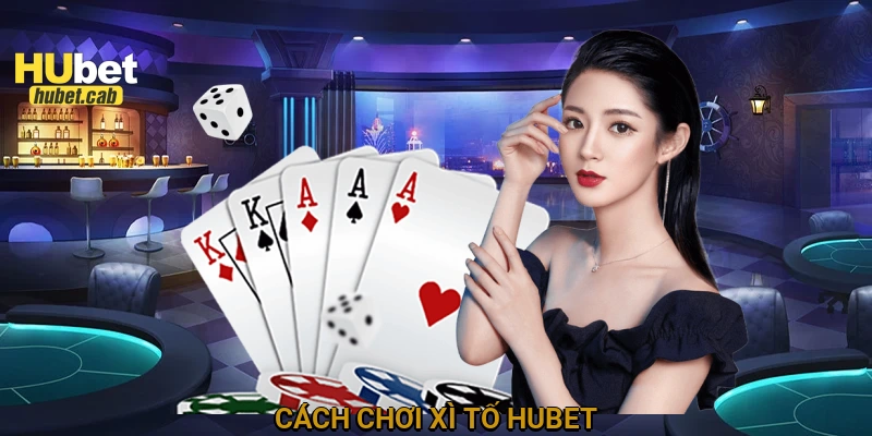 Cách chơi xì tố HUBET