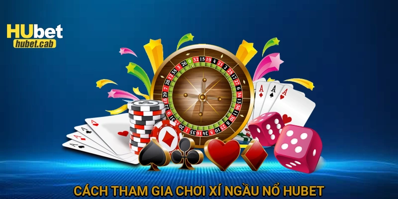 Cách tham gia chơi xí ngầu nổ HUBET