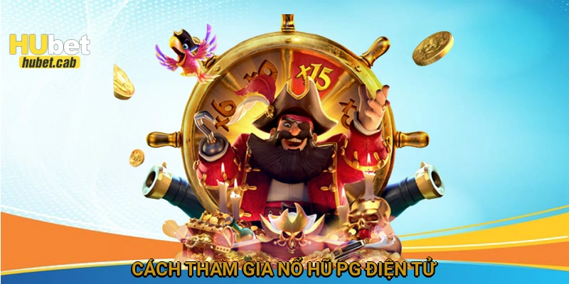 Cách tham gia Nổ Hũ PG Điện Tử