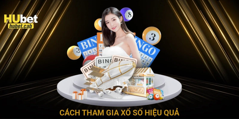Cách tham gia xổ số hiệu quả