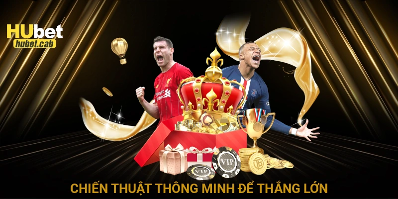 Chiến thuật thông minh để thắng lớn