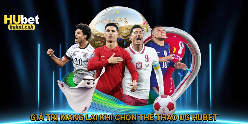 Giá Trị mang lại khi chọn Thể thao UG HUBET