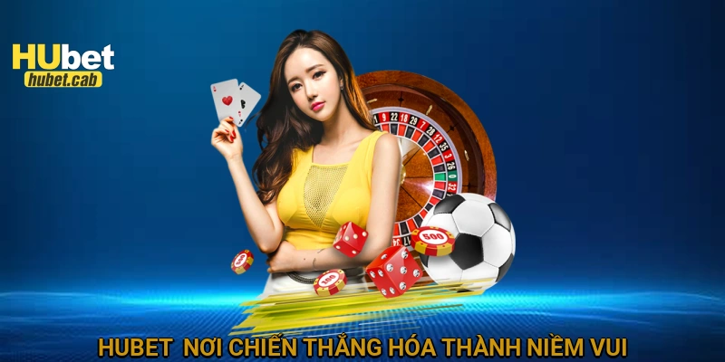 HUBET - Nơi chiến thắng hóa thành niềm vui