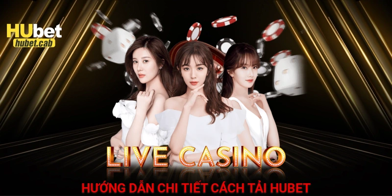 Hướng dẫn chi tiết cách tải HUBET