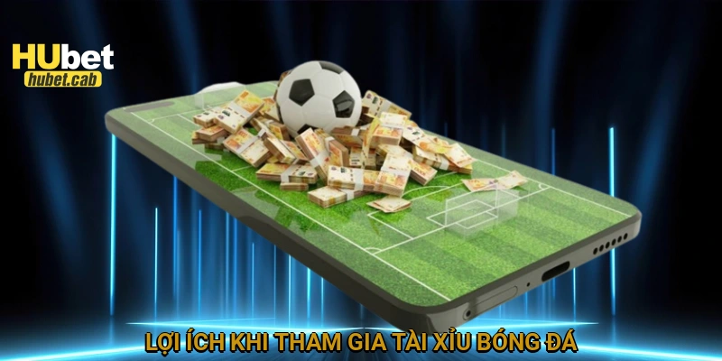 Lợi ích khi tham gia tài xỉu bóng đá