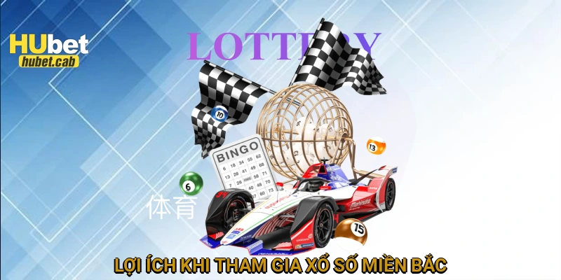 Lợi ích khi tham gia xổ số miền Bắc