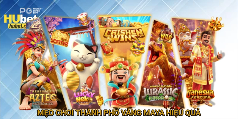 Mẹo chơi Thành phố vàng Maya hiệu quả