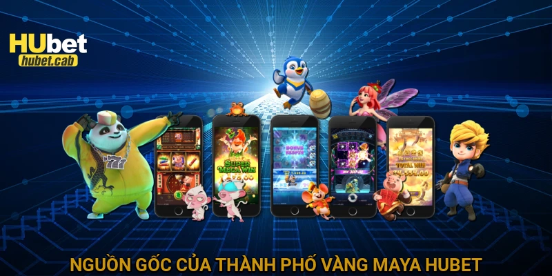 Nguồn gốc của Thành phố vàng Maya HUBET
