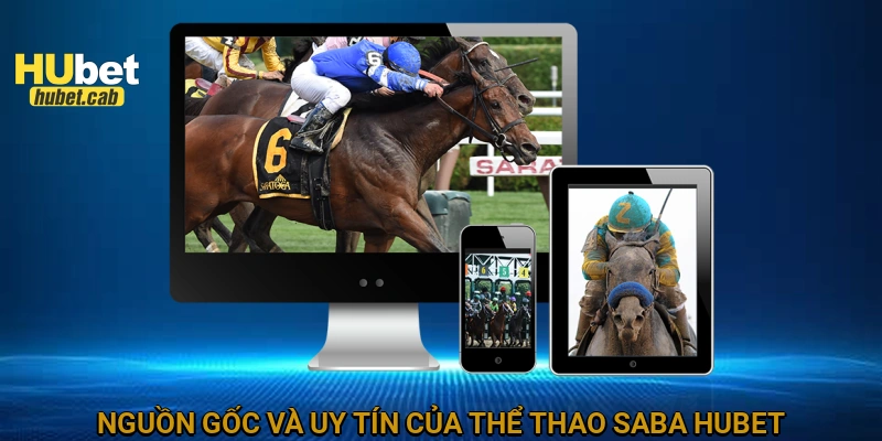 Nguồn gốc và uy tín của Thể thao Saba HUBET