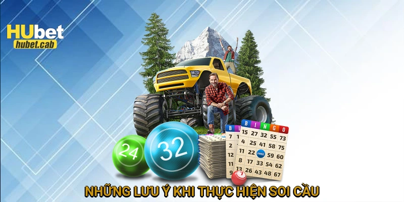 Những lưu ý khi thực hiện soi cầu