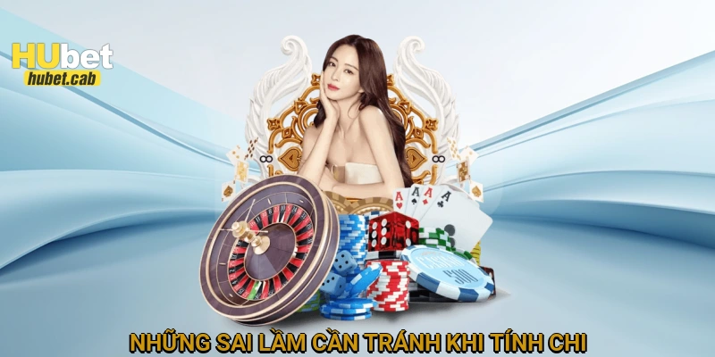 Những sai lầm cần tránh khi tính chi