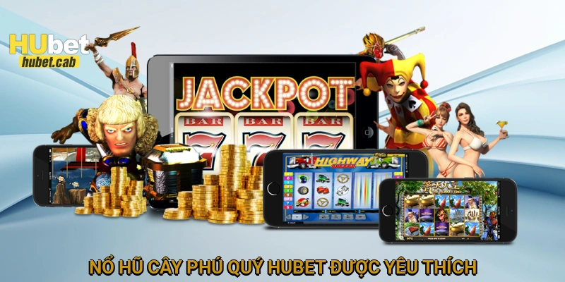 Nổ hũ cây phú quý HUBET được yêu thích