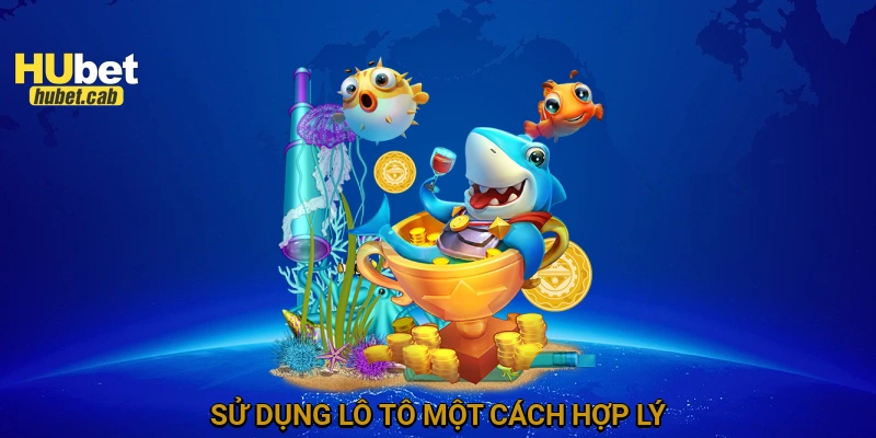 Sử dụng lô tô một cách hợp lý