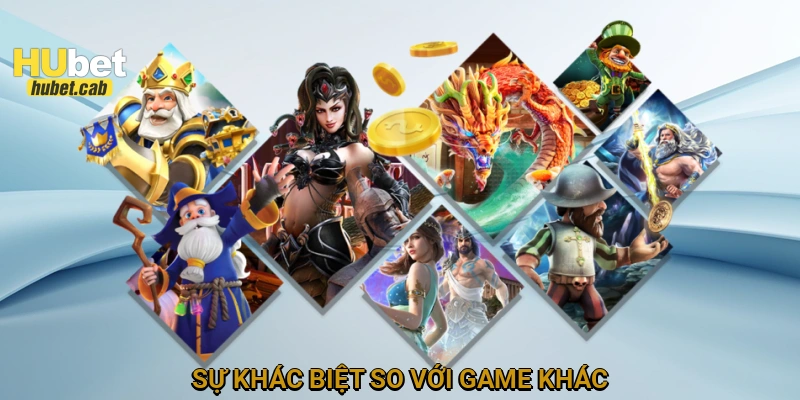 Sự khác biệt so với game khác