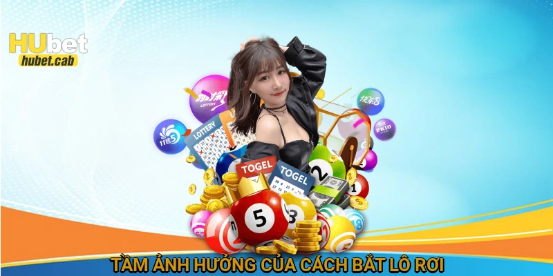 Tầm ảnh hưởng của cách bắt lô rơi