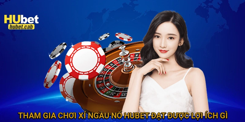 tham gia chơi xí ngầu nổ HUBET đạt được lợi ích gì?