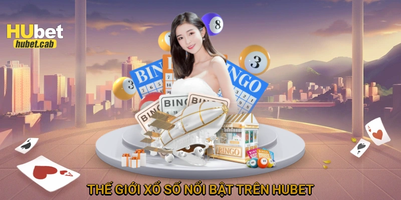 Thế giới xổ số nổi bật trên HUBET