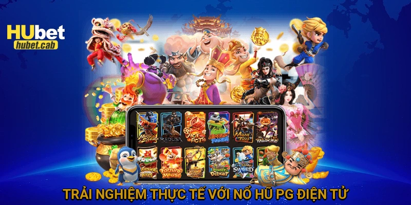 Trải nghiệm thực tế với Nổ Hũ PG Điện Tử
