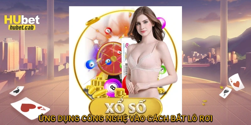 Ứng dụng công nghệ vào cách bắt lô rơi
