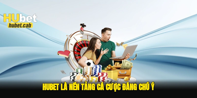 Hubet là nền tảng cá cược đáng chú ý