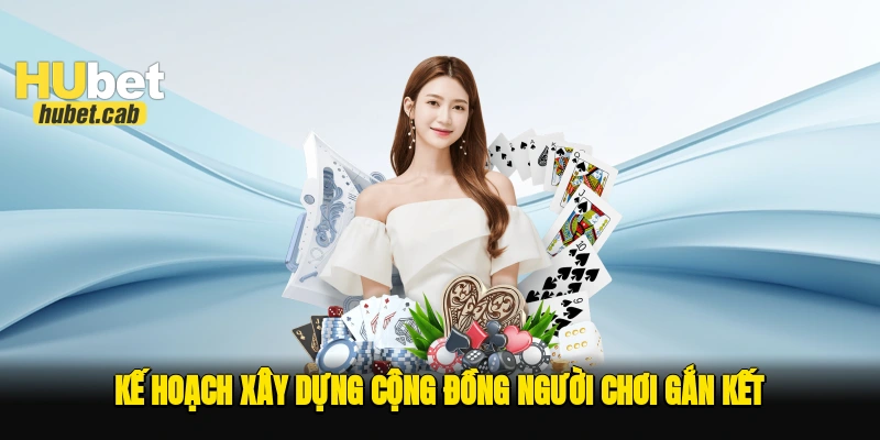 Kế hoạch xây dựng cộng đồng người chơi gắn kết