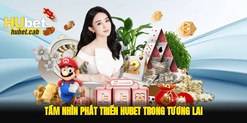 Tầm nhìn phát triển Hubet trong tương lai